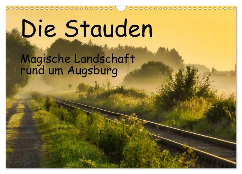 Die Stauden magische Landschaft rund um Augsburg (Wandkalender 2026 DIN A3 quer) CALVENDO Monatskalender