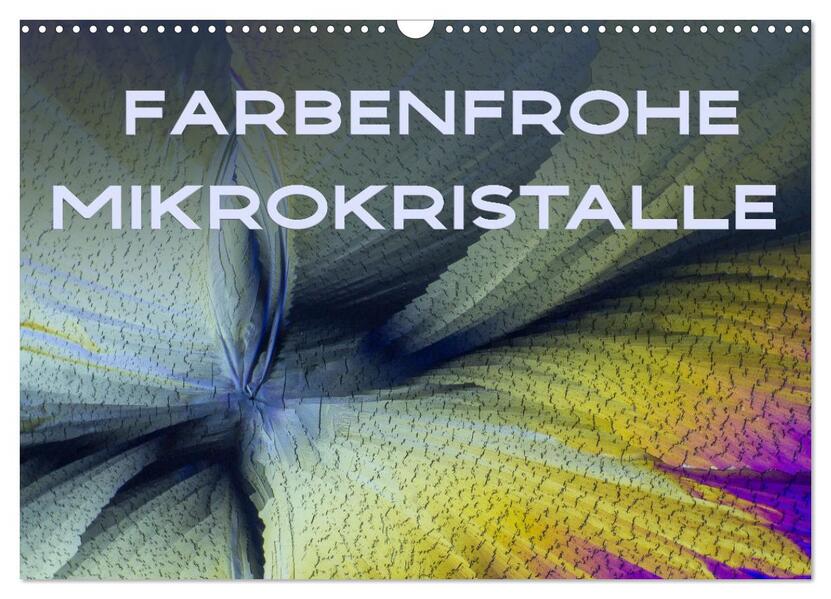 Farbenfrohe Mikrokristalle (Wandkalender 2026 DIN A3 quer) CALVENDO Monatskalender