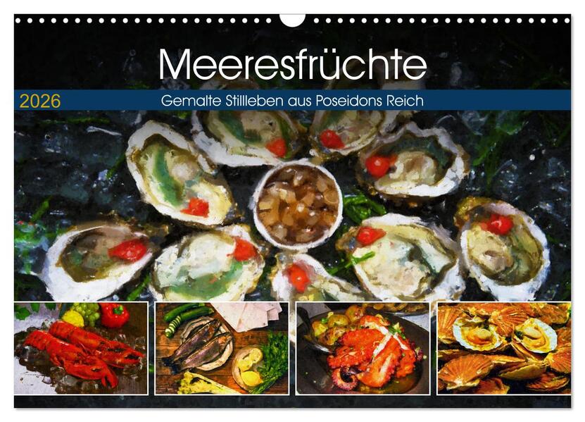 Meeresfrüchte - Gemalte Stillleben aus Poseidons Reich (Wandkalender 2026 DIN A3 quer) CALVENDO Monatskalender