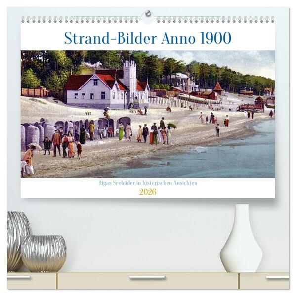 Strand-Bilder Anno 1900 - Rigas Seebäder in historischen Ansichten (hochwertiger Premium Wandkalender 2026 DIN A2 quer) Kunstdruck in Hochglanz
