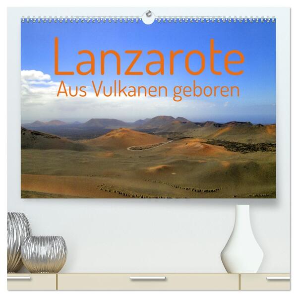 Lanzarote Aus Vulkanen geboren (hochwertiger Premium Wandkalender 2026 DIN A2 quer) Kunstdruck in Hochglanz