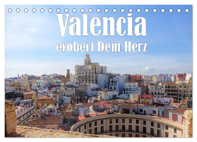Valencia erobert dein Herz (Tischkalender 2026 DIN A5 quer) CALVENDO Monatskalender