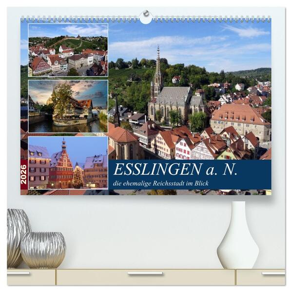 Esslingen a. N. die ehemalige Reichsstadt im Blick (hochwertiger Premium Wandkalender 2026 DIN A2 quer) Kunstdruck in Hochglanz