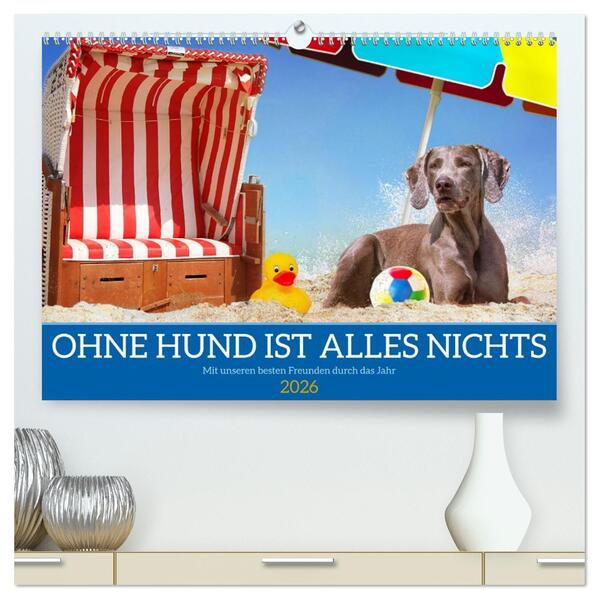 Ohne Hund ist alles nichts - Mit unseren besten Freunden durch das Jahr (hochwertiger Premium Wandkalender 2026 DIN A2 quer) Kunstdruck in Hochglanz