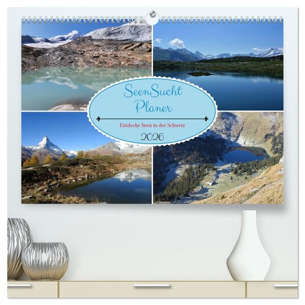 SeenSucht Entdecke Seen in der Schweiz Planer (hochwertiger Premium Wandkalender 2026 DIN A2 quer) Kunstdruck in Hochglanz