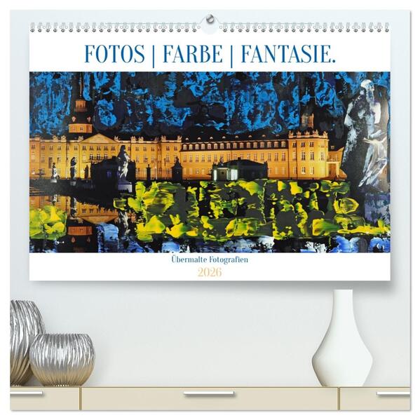 Fotos Farbe Fantasie. (hochwertiger Premium Wandkalender 2026 DIN A2 quer) Kunstdruck in Hochglanz
