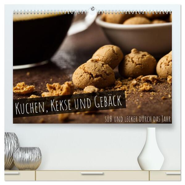 Kuchen Kekse und Gebäck - süß und lecker durch das Jahr (hochwertiger Premium Wandkalender 2026 DIN A2 quer) Kunstdruck in Hochglanz
