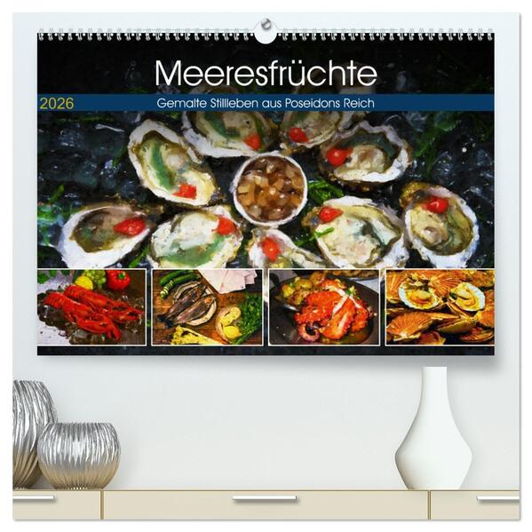 Meeresfrüchte - Gemalte Stillleben aus Poseidons Reich (hochwertiger Premium Wandkalender 2026 DIN A2 quer) Kunstdruck in Hochglanz