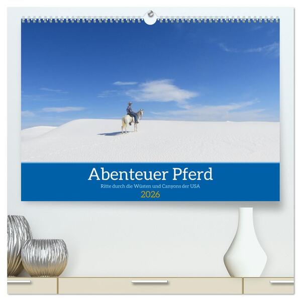 Abenteuer Pferd - Ritte durch die Wüsten und Canyons der USA (hochwertiger Premium Wandkalender 2026 DIN A2 quer) Kunstdruck in Hochglanz