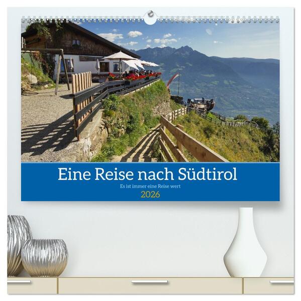 Eine Reise nach Südtirol - Es ist immer eine Reise wert (hochwertiger Premium Wandkalender 2026 DIN A2 quer) Kunstdruck in Hochglanz