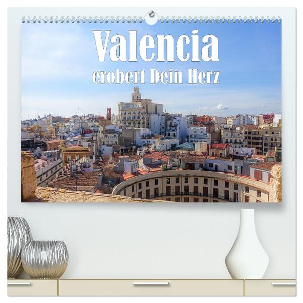 Valencia erobert dein Herz (hochwertiger Premium Wandkalender 2026 DIN A2 quer) Kunstdruck in Hochglanz