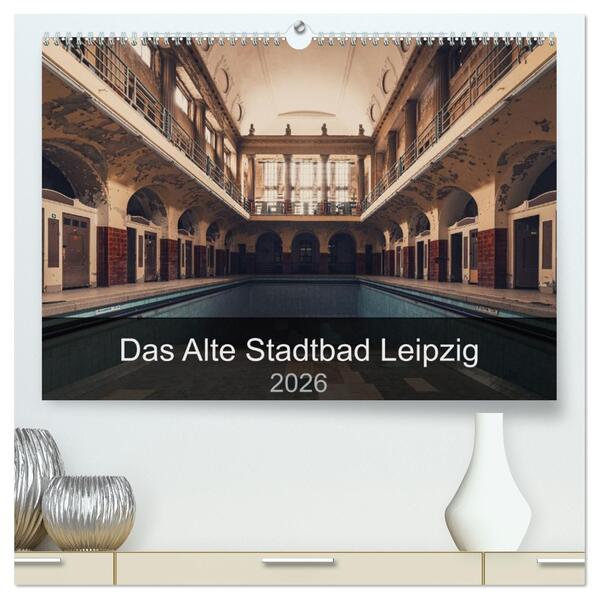 Das alte Stadtbad Leipzig (hochwertiger Premium Wandkalender 2026 DIN A2 quer) Kunstdruck in Hochglanz