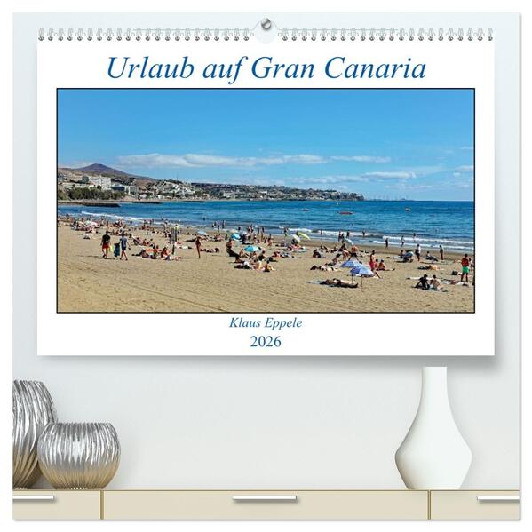 Urlaub auf Gran Canaria (hochwertiger Premium Wandkalender 2026 DIN A2 quer) Kunstdruck in Hochglanz