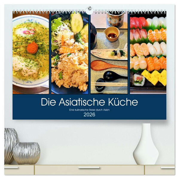 Die Asiatische Küche - Eine kulinarische Reise durch Asien (hochwertiger Premium Wandkalender 2026 DIN A2 quer) Kunstdruck in Hochglanz