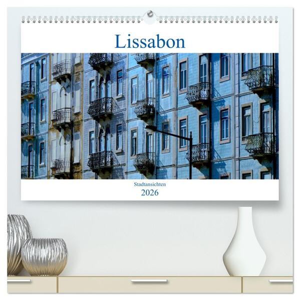 Lissabon Stadtansichten 2026 (hochwertiger Premium Wandkalender 2026 DIN A2 quer) Kunstdruck in Hochglanz