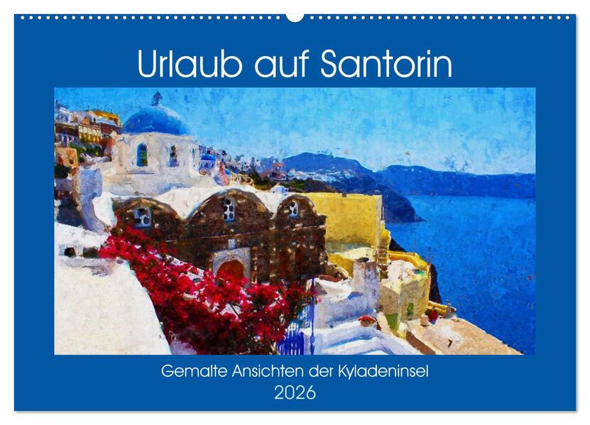 Urlaub auf Santorin - Gemalte Ansichten der Kykladeninsel (Wandkalender 2026 DIN A2 quer) CALVENDO Monatskalender