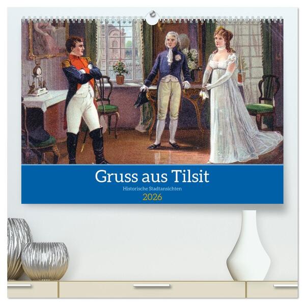 Gruss aus Tilsit - Historische Stadtansichten (hochwertiger Premium Wandkalender 2026 DIN A2 quer) Kunstdruck in Hochglanz