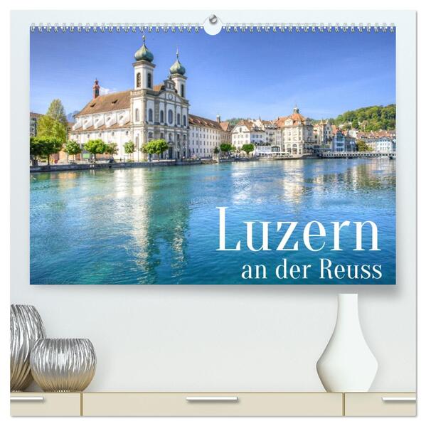 Luzern an der Reuss (hochwertiger Premium Wandkalender 2026 DIN A2 quer) Kunstdruck in Hochglanz