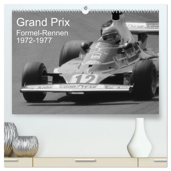Grand Prix - Formel-Rennen 1972-1977 (hochwertiger Premium Wandkalender 2026 DIN A2 quer) Kunstdruck in Hochglanz