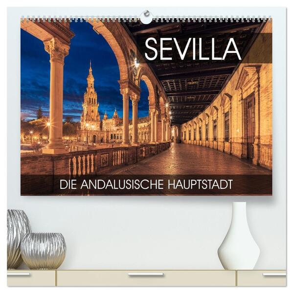 Sevilla - die andalusische Hauptstadt (hochwertiger Premium Wandkalender 2026 DIN A2 quer) Kunstdruck in Hochglanz
