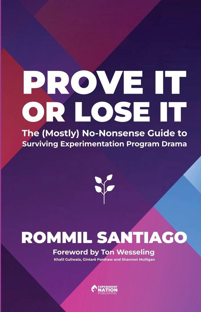 Prove It or Lose It - The (Mostly) No-Nonsense Guide to Surviving Experimentation Program Drama