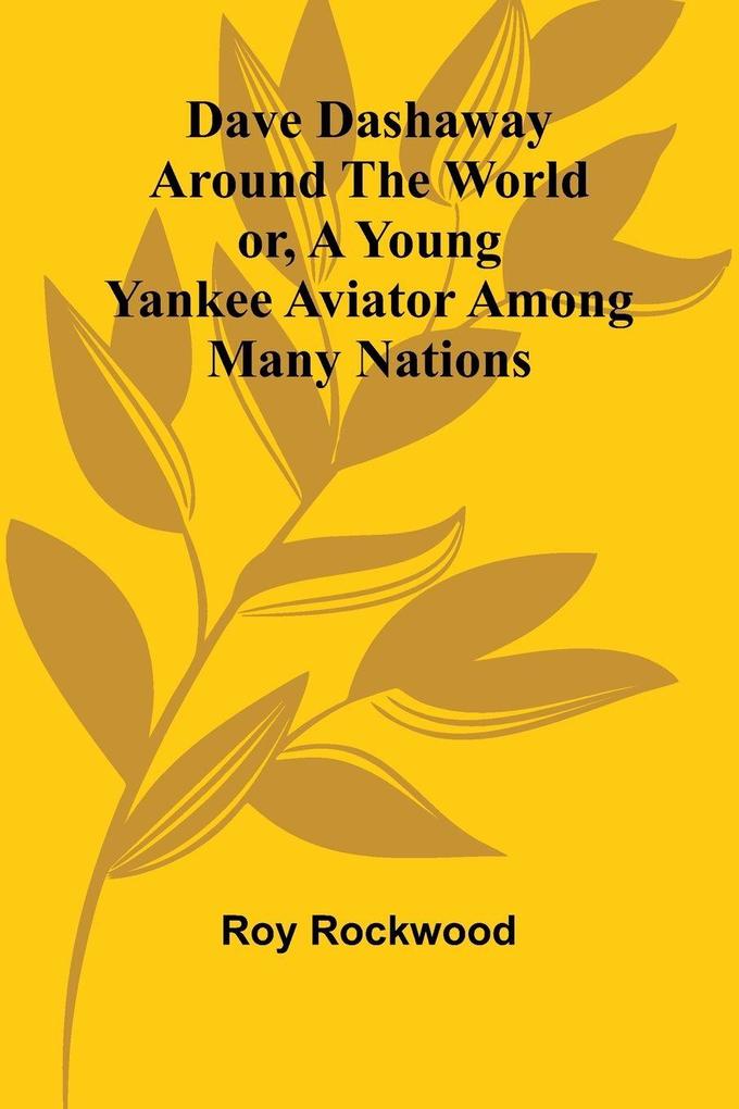 Dave Dashaway Around The World; Or A Young Yankee Aviator Among Many Nations