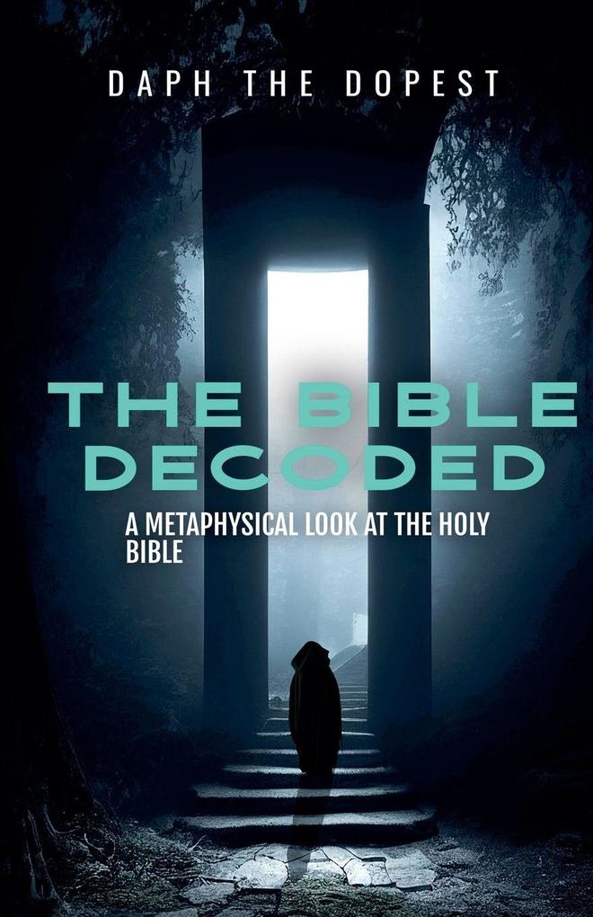 Bible Decoded A Metaphysical Look At The Holy Bible