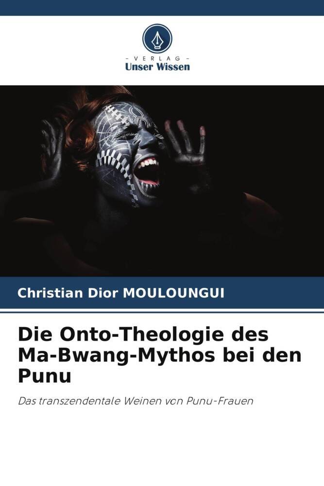 Die Onto-Theologie des Ma-Bwang-Mythos bei den Punu