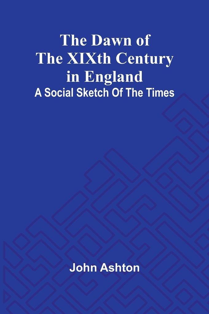 The Dawn Of The Xixth Century In England