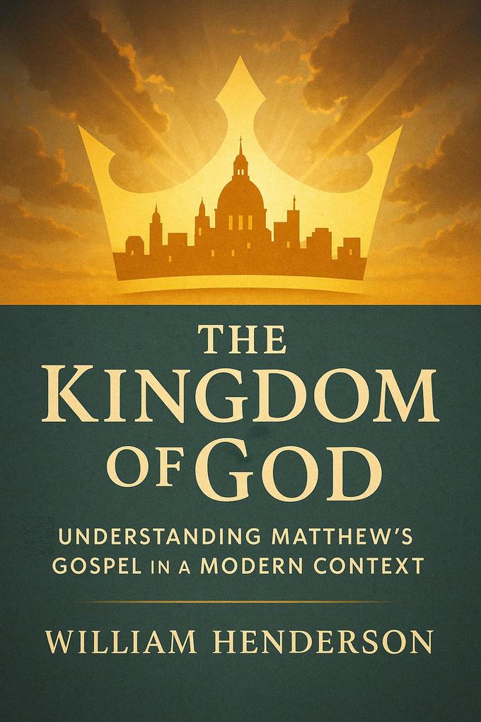 The Kingdom of God: Understanding Matthew's Gospel in a Modern Context