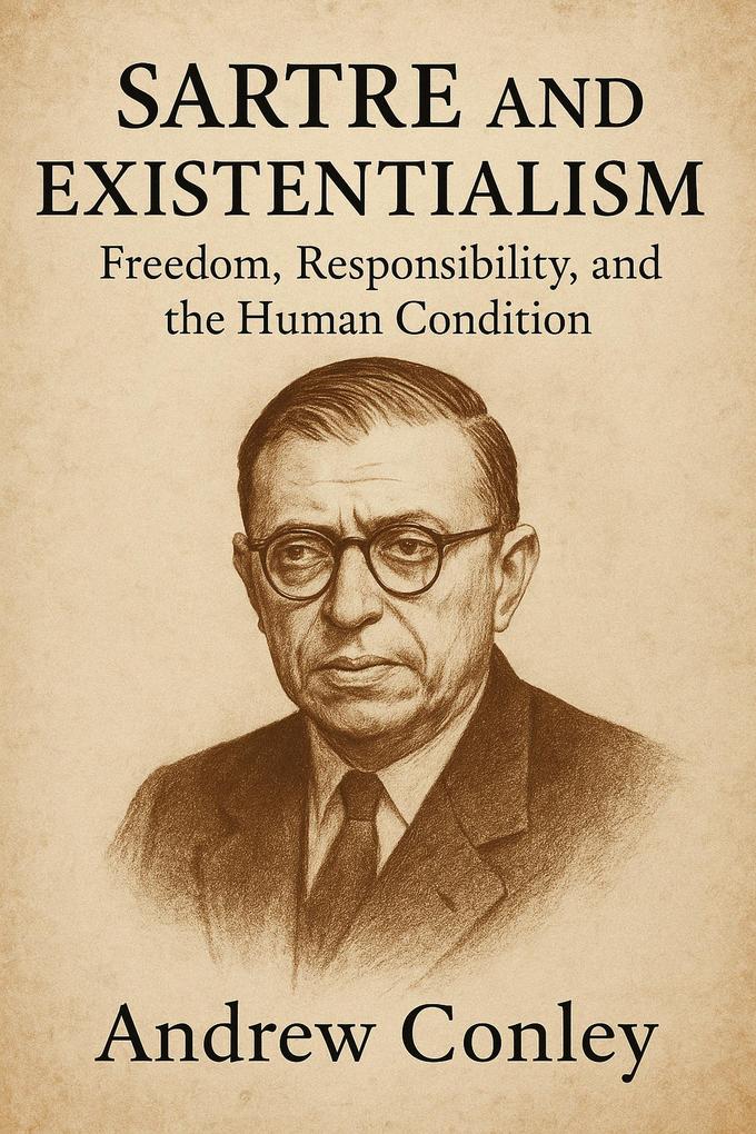 Sartre and Existentialism: Freedom Responsibility and the Human Condition