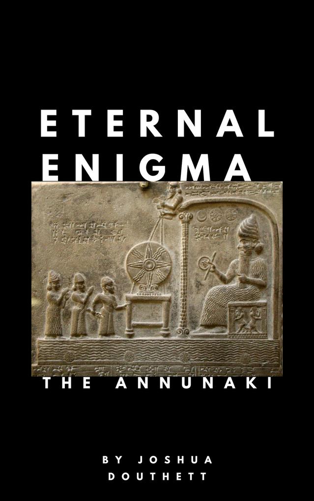Eternal Enigma: The Annunaki