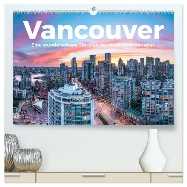 Vancouver - Eine wunderschöne Stadt an der Westküste Kanadas. (hochwertiger Premium Wandkalender 2026 DIN A2 quer) Kunstdruck in Hochglanz