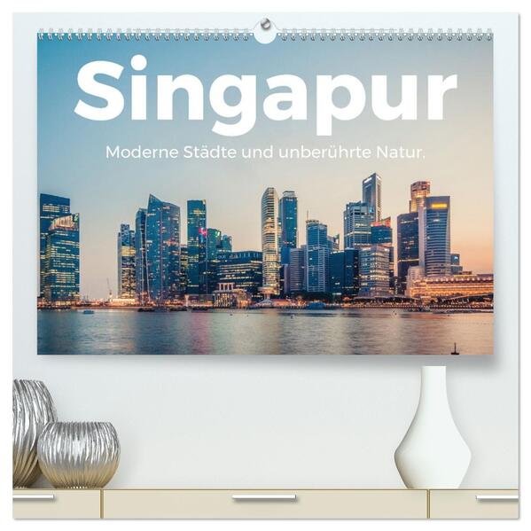 Singapur - Moderne Städte und unberührte Natur. (hochwertiger Premium Wandkalender 2026 DIN A2 quer) Kunstdruck in Hochglanz