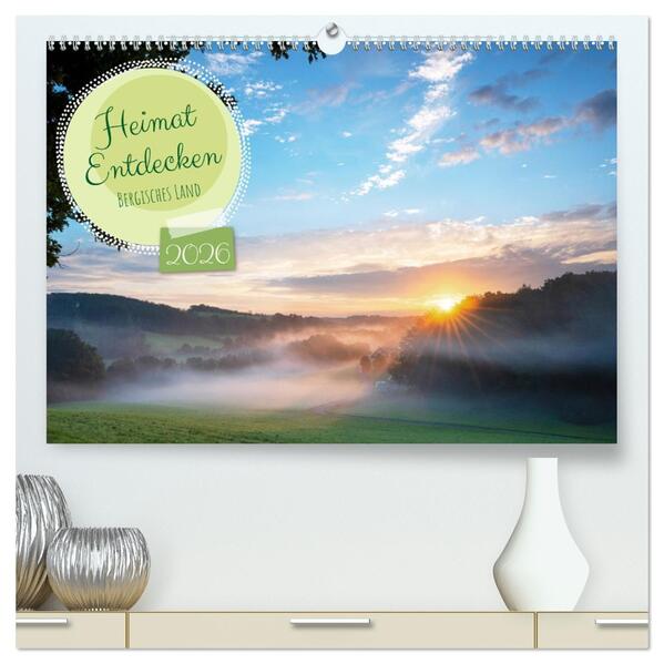 Heimat Entdecken: Bergisches Land (hochwertiger Premium Wandkalender 2026 DIN A2 quer) Kunstdruck in Hochglanz