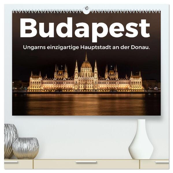 Budapest - Ungarns einzigartige Hauptstadt an der Donau. (hochwertiger Premium Wandkalender 2026 DIN A2 quer) Kunstdruck in Hochglanz