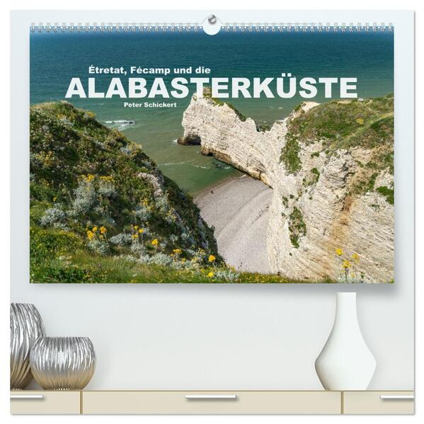 Etretat Fecamp und die Alabasterküste (hochwertiger Premium Wandkalender 2026 DIN A2 quer) Kunstdruck in Hochglanz