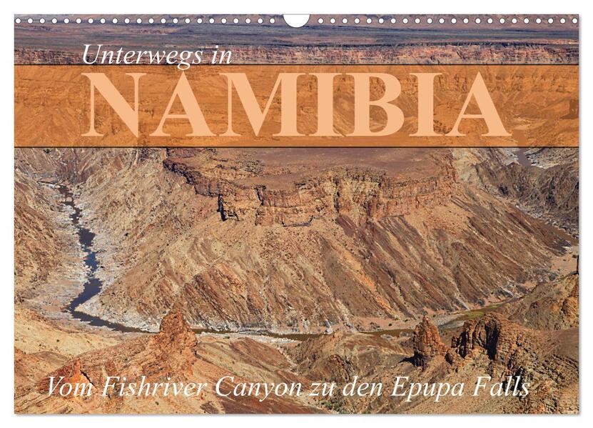 Unterwegs in Namibia- vom Fishriver zu den Epupa Falls (Wandkalender 2026 DIN A3 quer) CALVENDO Monatskalender
