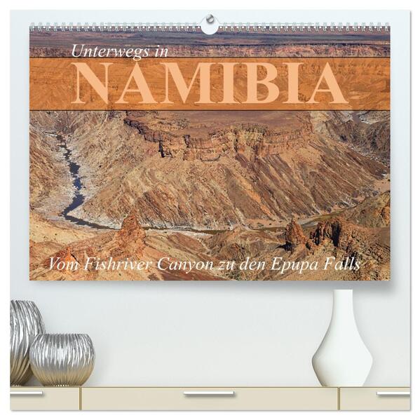 Unterwegs in Namibia- vom Fishriver zu den Epupa Falls (hochwertiger Premium Wandkalender 2026 DIN A2 quer) Kunstdruck in Hochglanz