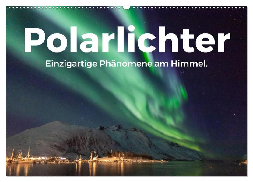 Polarlichter - Einzigartige Phänomene am Himmel. (Wandkalender 2026 DIN A2 quer) CALVENDO Monatskalender