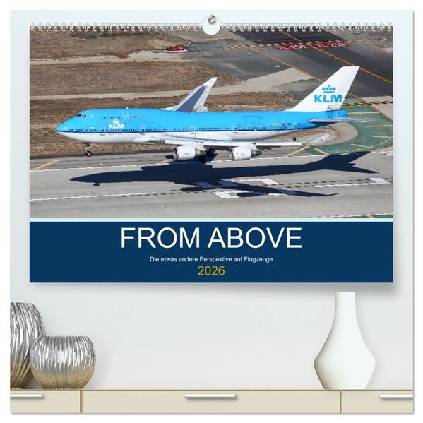 From Above - Die etwas andere Perspektive auf Flugzeuge (hochwertiger Premium Wandkalender 2026 DIN A2 quer) Kunstdruck in Hochglanz
