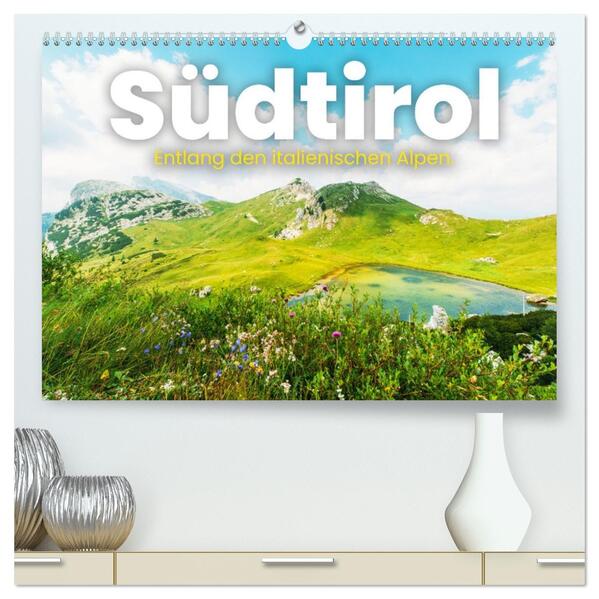 Südtirol - Entlang der italienischen Alpen. (hochwertiger Premium Wandkalender 2026 DIN A2 quer) Kunstdruck in Hochglanz