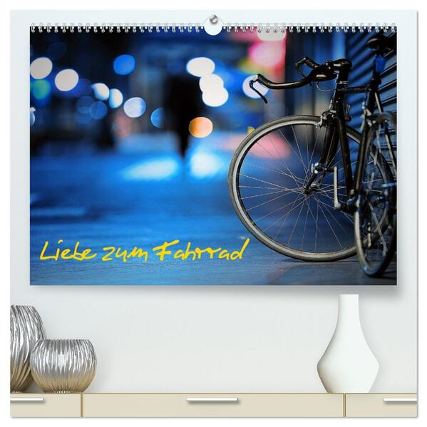 Liebe zum Fahrrad (hochwertiger Premium Wandkalender 2026 DIN A2 quer) Kunstdruck in Hochglanz