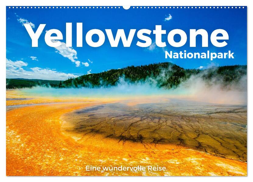 Yellowstone Nationalpark - Eine wundervolle Reise. (Wandkalender 2026 DIN A2 quer) CALVENDO Monatskalender