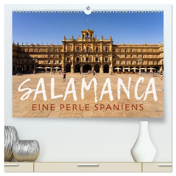 Salamanca - Eine Perle Spaniens (hochwertiger Premium Wandkalender 2026 DIN A2 quer) Kunstdruck in Hochglanz