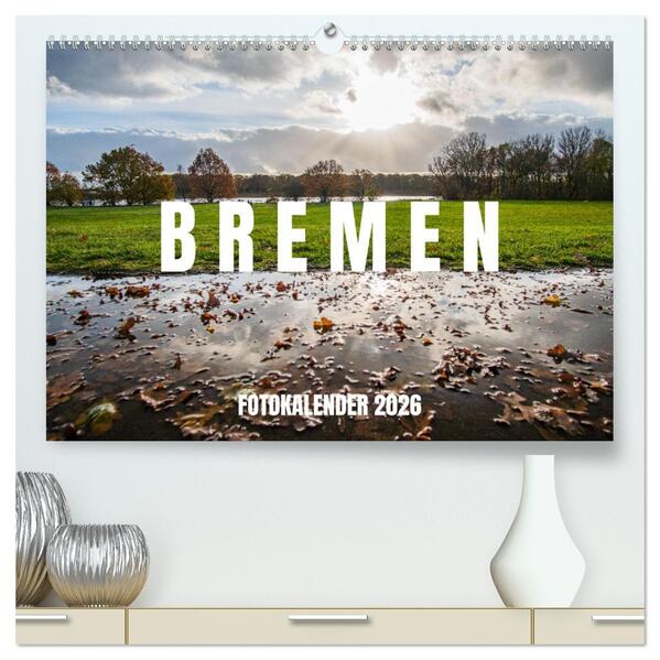 Bremen Fotokalender 2026 (hochwertiger Premium Wandkalender 2026 DIN A2 quer) Kunstdruck in Hochglanz