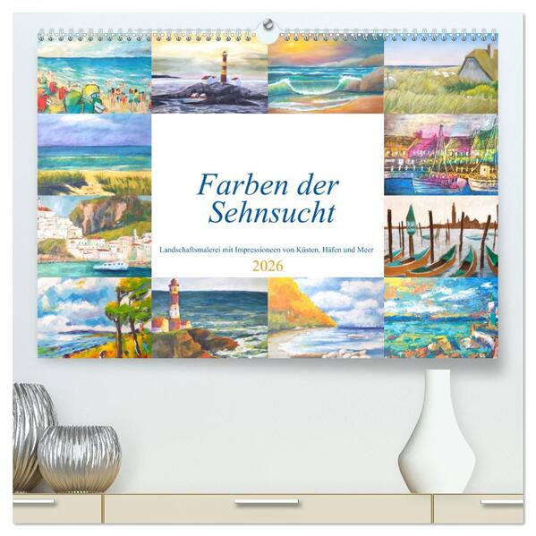 Farben der Sehnsucht - Landschaftsmalerei mit Impressionen von Küsten Häfen und Meer (hochwertiger Premium Wandkalender 2026 DIN A2 quer) Kunstdruck in Hochglanz