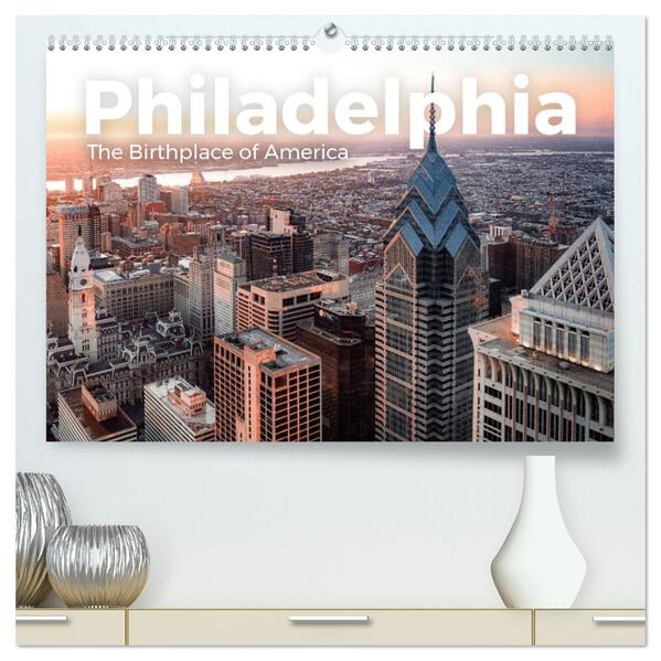 Philadelphia - The Birthplace of America (hochwertiger Premium Wandkalender 2026 DIN A2 quer) Kunstdruck in Hochglanz
