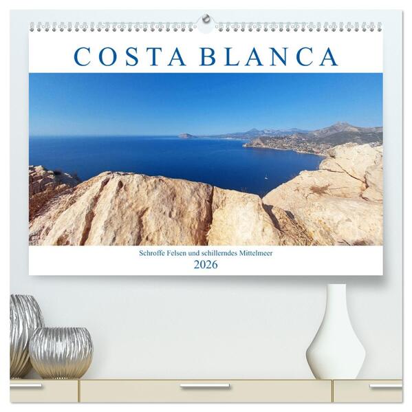 Costa Blanca. Schroffe Felsen und schillerndes Mittelmeer (hochwertiger Premium Wandkalender 2026 DIN A2 quer) Kunstdruck in Hochglanz