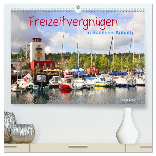 Freizeitvergnügen in Sachsen-Anhalt (hochwertiger Premium Wandkalender 2026 DIN A2 quer) Kunstdruck in Hochglanz